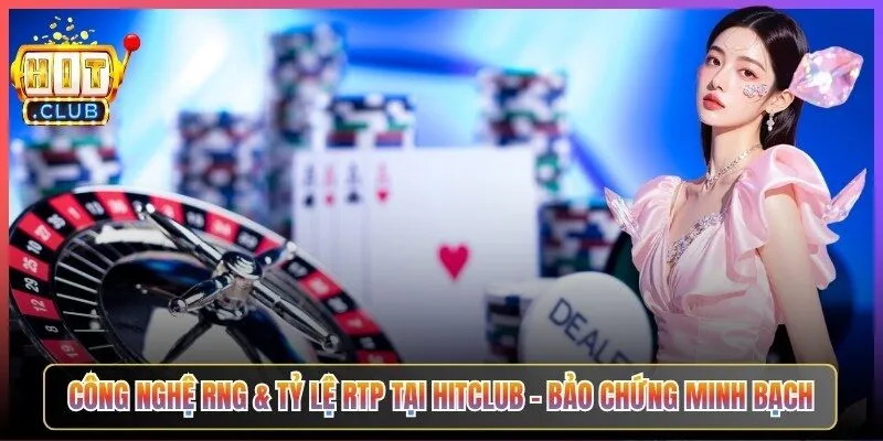 Công Nghệ RNG & Tỷ Lệ RTP Tại Hitclub