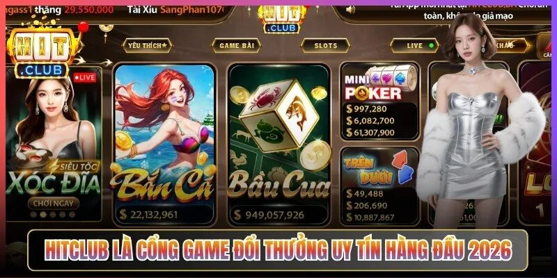 Hitclub là cổng game đổi thưởng uy tín hàng đầu 2026