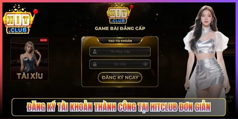 Đăng ký tài khoản thành công tại Hitclub đơn giản, nhanh chóng